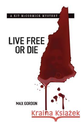 Live Free or Die Max Gordon 9780991589104 Booklocker.com