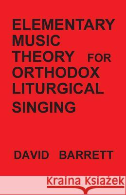 Elementary Music Theory for Orthodox Liturgical Singing David Barrett 9780991590506