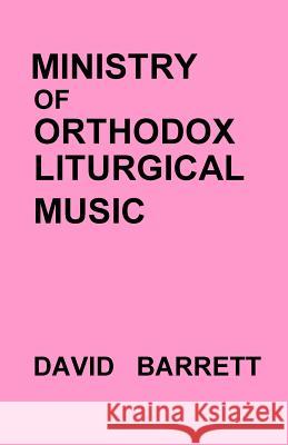 Ministry of Orthodox Liturgical Music David Barrett 9780991590568