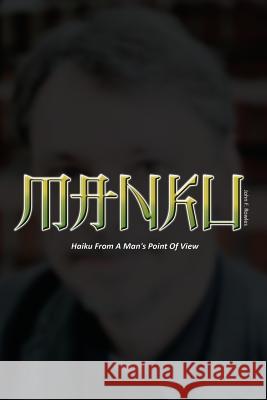 Manku: Haiku From A Man's Point Of View Schuh, J. 9780991592616 J4 Music & Composition, LLC