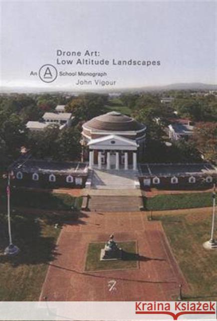 Drone Art: Low Altitude Landscapes John Vigour 9780991593422 University of Virginia Press