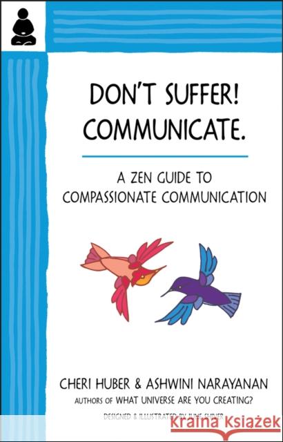 Don't Suffer, Communicate!: A Zen Guide to Compassionate Communication Huber, Cheri 9780991596379 Keep It Simple Books