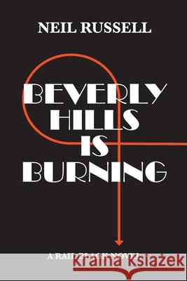 Beverly Hills is Burning: A Rail Black Novel Russell, Neil 9780991599103