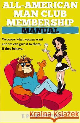 All-American Man Club Membership Manual: Keepers of the All-American Man Card Mr Tl Blake Forrest F. Nelson 9780991599226 Ftnbooks