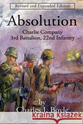 Absolution: Charlie Company, 3rd Battalion, 22nd Infantry Charles J. Boyle James D. Nelson 9780991601448 St. John's Press