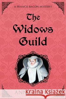 The Widows Guild: A Francis Bacon Mystery Anna Castle 9780991602582