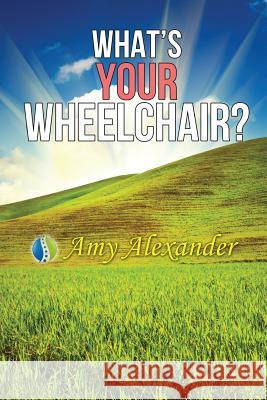 What's Your Wheelchair? Amy Alexander Edison R. Guzman 9780991607907 What's Your Wheelchair, Inc.