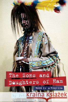 The Sons and Daughters of Ham: Book I: A Requiem Petra E. Lewis 9780991613601