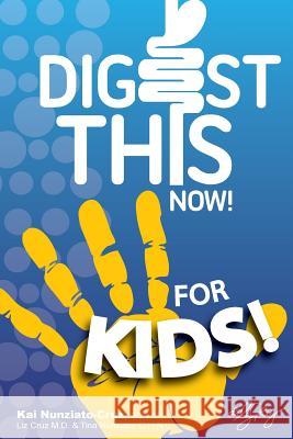 Digest This Now... For Kids!: Are You A Kid Struggling With Stomach, Weight, Sleeping or Stress Issues? Cruz MD, Liz 9780991613885 Drlizcruz.com