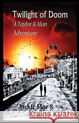 Twilight of Doom, A Taylor and Alan Adventure Taylor, Alison 9780991614943 Jackie Mae