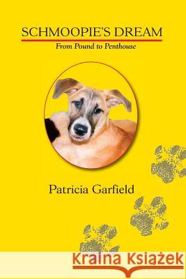 Schmoopie's Dream-From Pound to Penthouse Patricia, PhD Garfield 9780991617418 Dr. Patricia Garfield's Center for Creative D