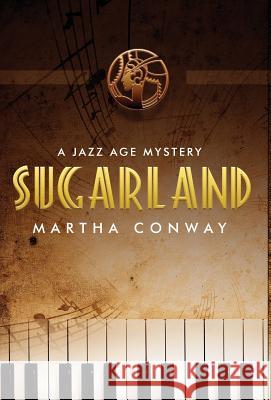 Sugarland: A Jazz Age Mystery Martha Conway 9780991618552 Noontime Books