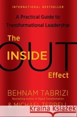 The Inside-Out Effect: A Practical Guide to Transformational Leadership Behnam Tabrizi, Michael Terrell 9780991622955 Evolve Publishing Inc.