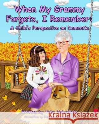 When My Grammy Forgets, I Remember: A Child's Perspective on Dementia Toby Haberkorn Heather Varkarotas 9780991623600 Baypointe Publishers