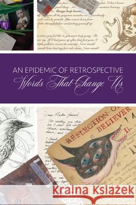 An Epidemic of Retrospective: Words that Change Us Aunia M. Kahn 9780991624744 Aunia Kahn
