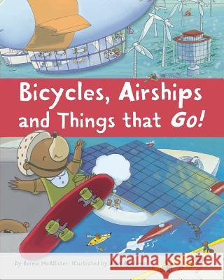 Bicycles, Airships, and Things That Go Bernie McAllister John Aardema 9780991625505