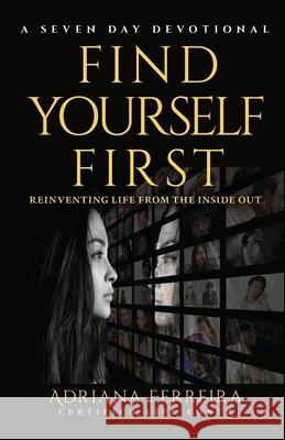 Find Yourself First: Reinventing Yourself from the Inside Out Ferreira, Adriana 9780991626373