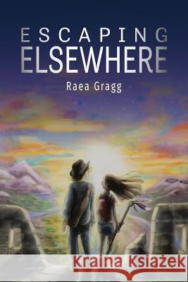 Escaping Elsewhere Raea T. Gragg 9780991626946