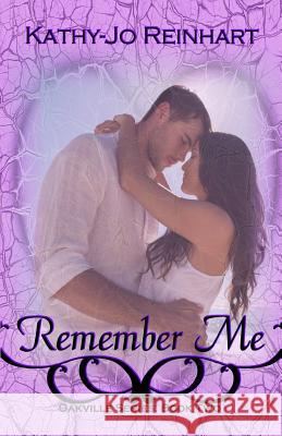 Remember Me: Oakville Series: Book Two Kathy-Jo Reinhart Monica Black 9780991633135 Kathy-Jo Reinhart
