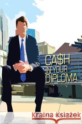 Cash in Your Diploma: Graduate with Your Dream Job Carl Schlotman 9780991634408 CIV Group LLC