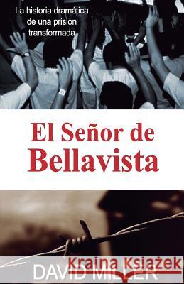 El Señor de Bellavista: La historia dramática de una prisión transformada Miller, David 9780991635832 220 Desafio