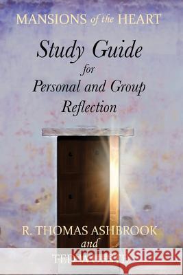 Mansions of the Heart Study Guide Dr R. Thomas Ashbrook Dr Ted Wueste 9780991636808