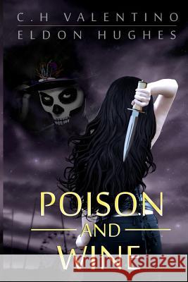 Poison and Wine C. H. Valentino Eldon Hughes Stephanie Thompson 9780991637744 C.H. Valentino