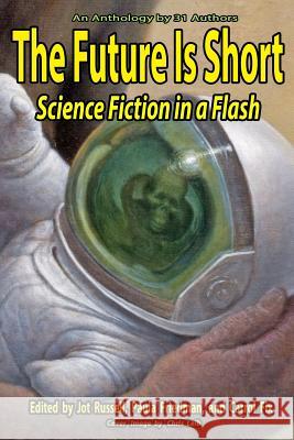 The Future Is Short: Science Fiction In A Flash Friedman, Paula 9780991642656