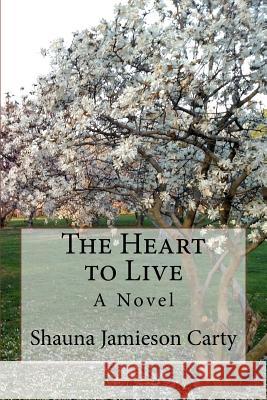 The Heart to Live Shauna Jamieson Carty 9780991643332 Divine Word Communications, LLC