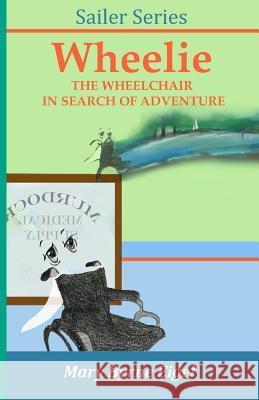 Wheelie: The Wheelchair in Search of Adventure Mary Byrne Eigel 9780991644728 Mary Byrne Eigel, LLC