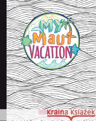 My Maui Vacation Jennie Tookoian Elisabeth Markus 9780991646111 Jennifer Tookoian