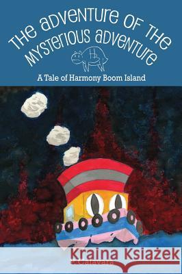 The Adventure of the Mysterious Adventure: A Tale of Harmony Boom Island P. Calavara Christine Malek 9780991647705 Never Knows Hmc