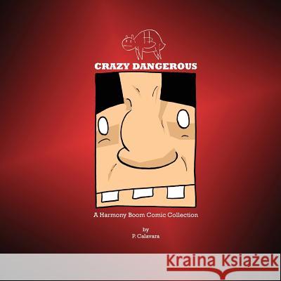 Crazy Dangerous: A Harmony Boom Island Comic Collection P. Calavara P. Calavara 9780991647743 Never Knows Hmc