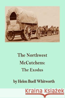 The Northwest McCutchens: The Exodus Helen Buell Whitworth 9780991648887