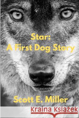 Star: A First Dog Story Scott E. Miller 9780991651375 Ladytech, Inc.