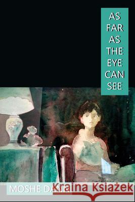 As Far as the Eye Can See Moshe Dann   9780991652136 World Encounter Institute/New English Review 