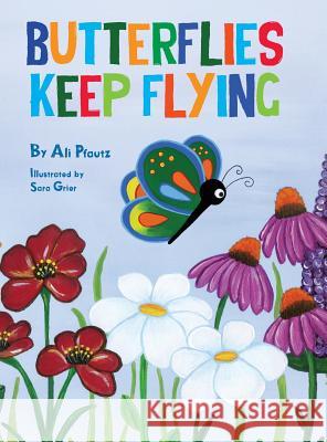 Butterflies Keep Flying Ali Pfautz Sara Grier 9780991652747 Artistic Endeavors Press