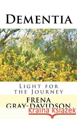 Dementia: Light for the Journey Frena Gray-Davidson 9780991654093 Balian Books