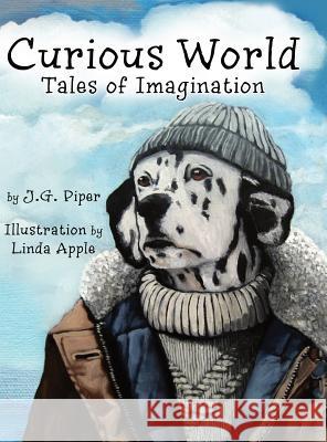 Curious World: Tales of Imagination J. G. Piper Linda Apple 9780991656134