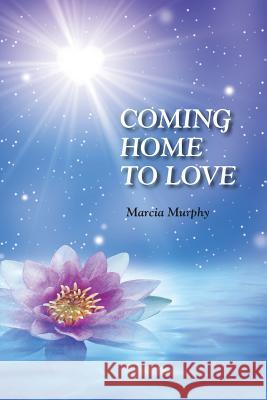 Coming Home To Love Murphy, Marcia 9780991657704 Marciaamurphy