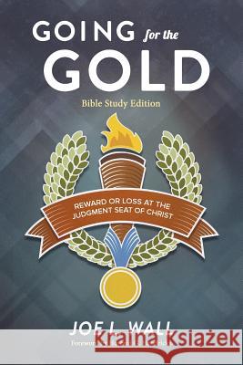 Going for the Gold Bible Study Edition Joe L. Wall 9780991658879 Grace Theology Press
