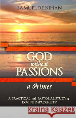 God without Passions: A Primer Renihan, Samuel 9780991659913 Rbap