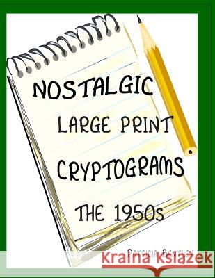 Nostalgic Large Print Cryptograms: The 1950s Patricia Bentley 9780991662548 Sonata Enterprises