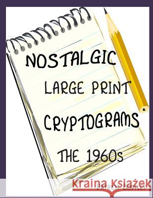 Nostalgic Large Print Cryptograms: The 1960s Patricia Bentley 9780991662593 Sonata Enterprises