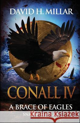 Conall IV: A Brace of Eagles: Snaidhm Iolar David Haisley Millar   9780991664061 Wee Publishing Company, LLC