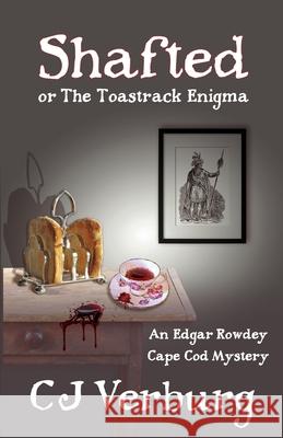 Shafted, or The Toastrack Enigma: An Edgar Rowdey Cape Cod Mystery Cj Verburg 9780991664597