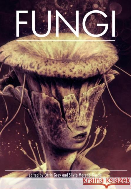 Fungi Silvia Moreno-Garcia, Orrin Grey 9780991675913 Innsmouth Free Press