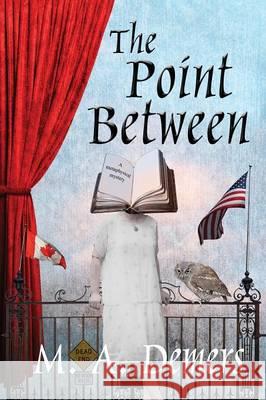 The Point Between: A Metaphysical Mystery M. a. DeMers 9780991677641 Egghead Books