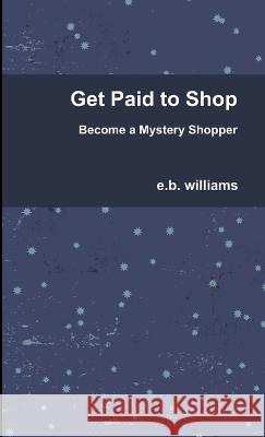 Get Paid to Shop E. B. Williams 9780991679928 Laura Suchan