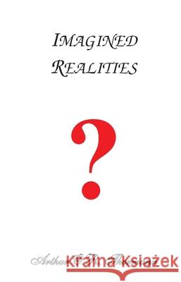 Imagined Realities Arthur O. R. Thormann 9780991684991 Pagemaster Publication Services